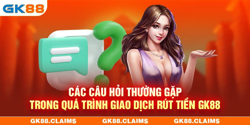 Giải đáp những câu hỏi thường gặp về giao dịch nạp rút tiền