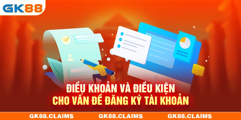 Điều khoản và điều kiện khi đăng ký tài khoản GK88