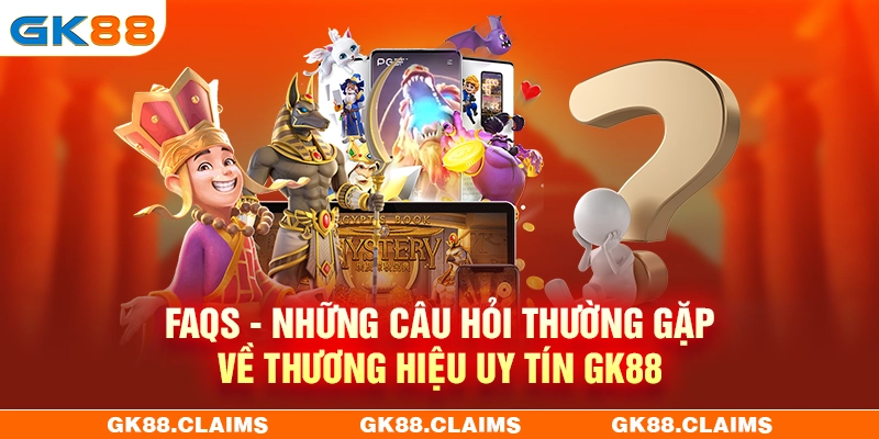 Giải đáp những thắc mắc thường gặp khi tham gia GK88