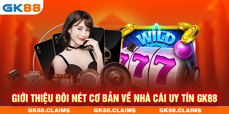 Giới thiệu vài nét chung về nhà cái GK88
