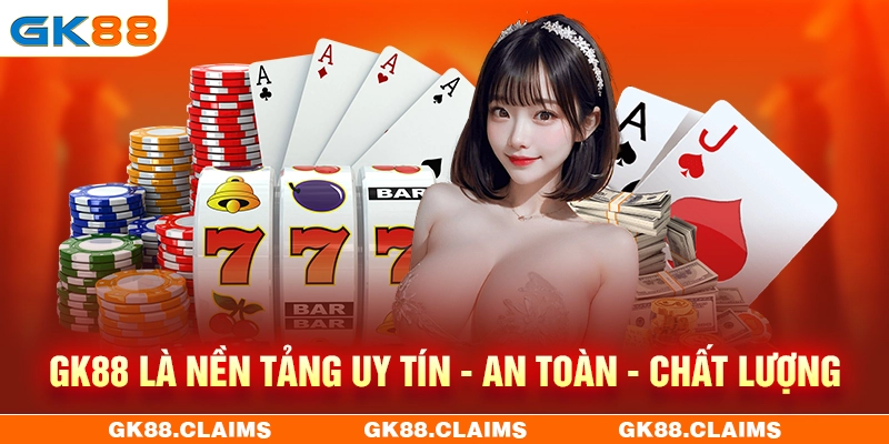 GK88 là nền tảng cá cược uy tín