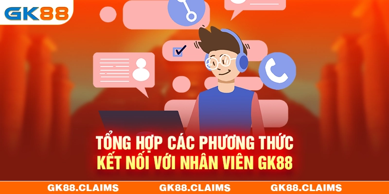 Tổng hợp các phương thức liên hệ GK88 hiện nay